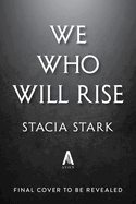 We Who Will Rise - Stacia Stark (3/16/27)